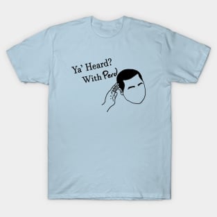 Ya Heard? T-Shirt